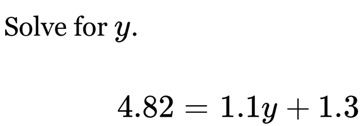 Solve for y.
4.82=1.1y+1.3