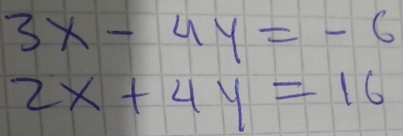 3x-4y=-6
2x+4y=16