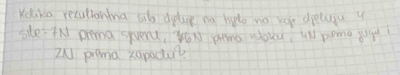 Kolka rexultonma sil dolp no helo no kofe dieluju u 
sile: N prema severy, W6N plema rookcu, ul pema yuqui 
2N prema xapadul