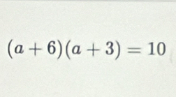 (a+6)(a+3)=10