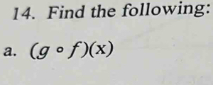 Find the following: 
a. (gcirc f)(x)