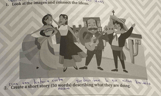 Look at the images and connect the ideas. 
2. Create a short story (50 words) describing what they are doing.