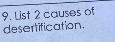 List 2 causes of 
desertification.