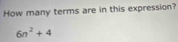 How many terms are in this expression?
6n^2+4