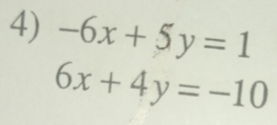 -6x+5y=1
6x+4y=-10