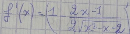 f'(x)=(1- (2x-1)/2sqrt(x^2-x-2) )'