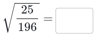 sqrt(frac 25)196=□