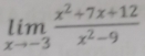 limlimits _xto -3 (x^2+7x+12)/x^2-9 