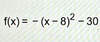 f(x)=-(x-8)^2-30