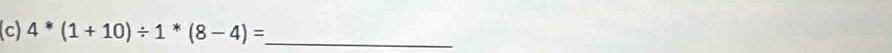 4^*(1+10)/ 1^*(8-4)= _