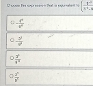 Choose the expression that is equivalent to ( (3^(-3))/3^(-4)· 9 
- 3^6/3^9 
- 3^2/8^8 
 3^n/9^n 
 3^3/9^3 