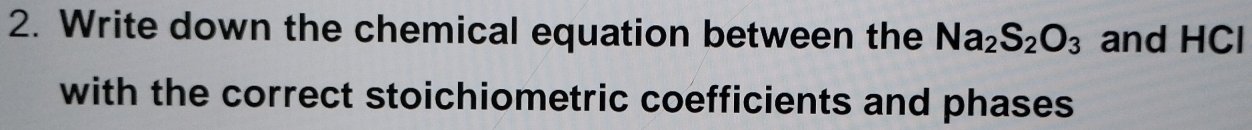 Write down the chemical equation between the Na_2S_2O_3 and HCl
with the correct stoichiometric coefficients and phases