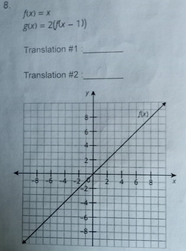 f(x)=x
g(x)=2(f(x-1))
Translation #1 :_
Translation #2 :_