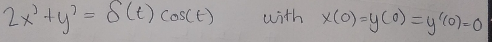 2x'+y'=delta (t)cos (t) with x(0)=y(0)=y'(0)=0