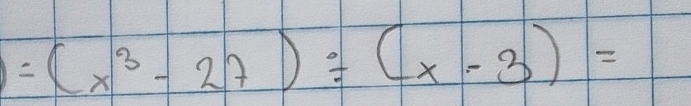 =(x^3-27)/ (x-3)=