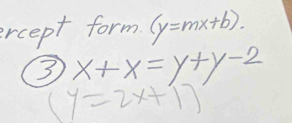 ercept form (y=mx+b).
3 x+x=y+y-2
(y=2x+1)