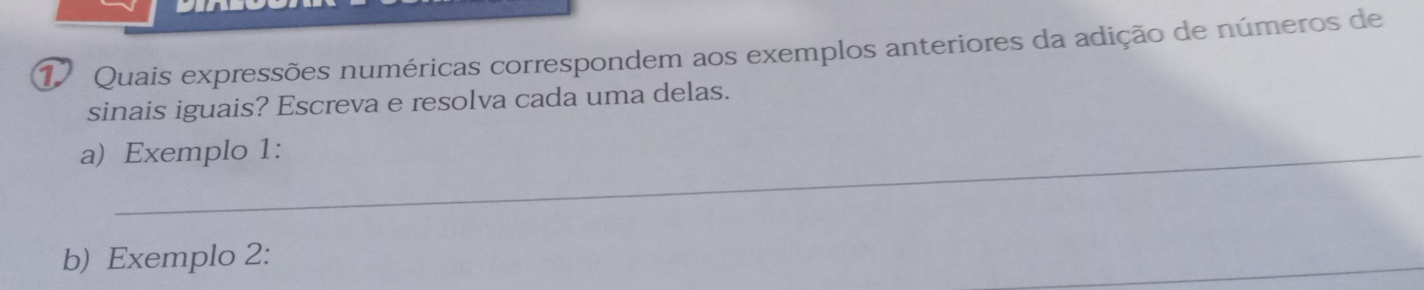 Quais expressões numéricas correspondem aos exemplos anteriores da adição de números de 
sinais iguais? Escreva e resolva cada uma delas. 
a) Exemplo 1: 
b) Exemplo 2: 
_