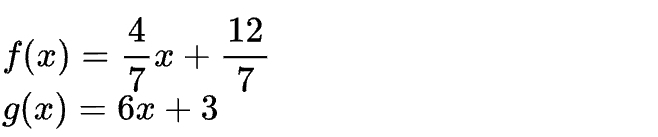 f(x)= 4/7 x+ 12/7 
g(x)=6x+3