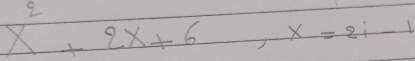 x^2+2x+6, x=2i-1