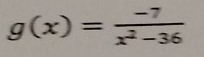 g(x)= (-7)/x^2-36 