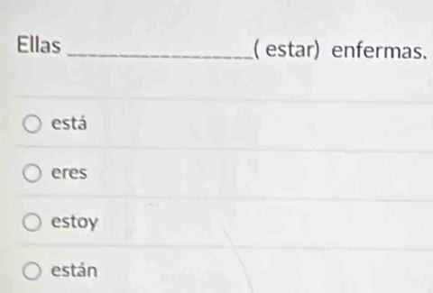 Ellas _(estar) enfermas.
está
eres
estoy
están