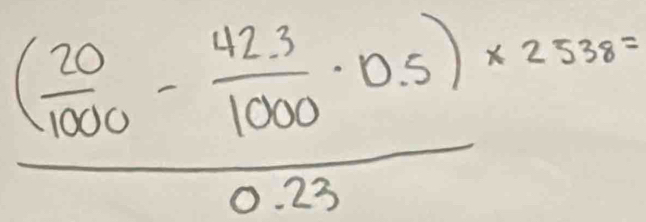 frac ( 20/1000 - 423/1000 · 0.5)* 2538^20.23