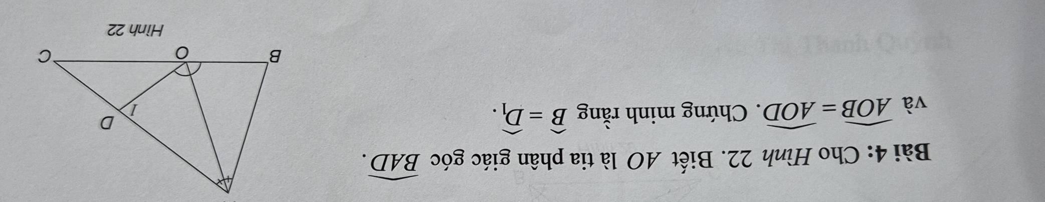 Cho Hình 22. Biết AO là tia phân giác góc widehat BAD. 
và widehat AOB=widehat AOD. Chứng minh rằng widehat B=widehat D_1.