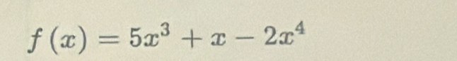 f(x)=5x^3+x-2x^4