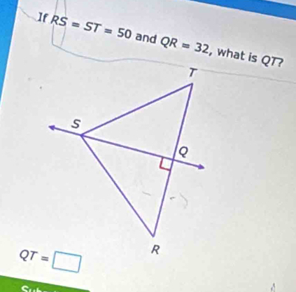 If RS=ST=50 and QR=32 , what is QT?