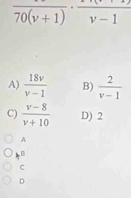 A)  18v/v-1  B)  2/v-1 
C)  (v-8)/v+10  D) 2
A
B
C
D