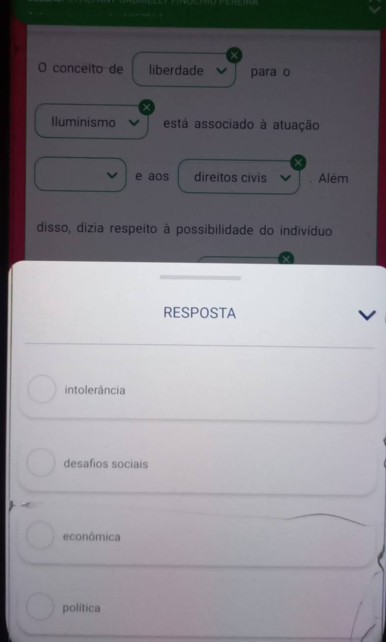 conceito de liberdade para o
Iluminismo está associado à atuação
e aos direitos civis Além
disso, dizia respeito à possibilidade do indivíduo
RESPOSTA
intolerância
desafios sociais
econômica
política