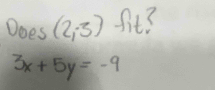 Does (2,-3) f_1 1 (
3x+5y=-9