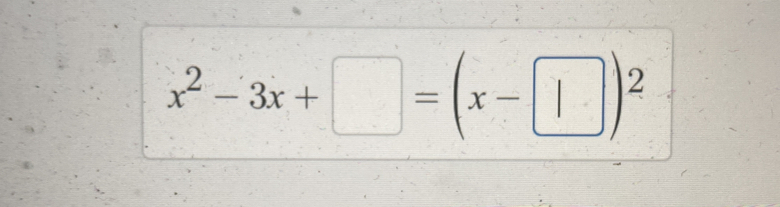 x^2-3x+□ =(x-□ )^2