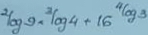 ^2log 9x^3log 4+16^4log 3