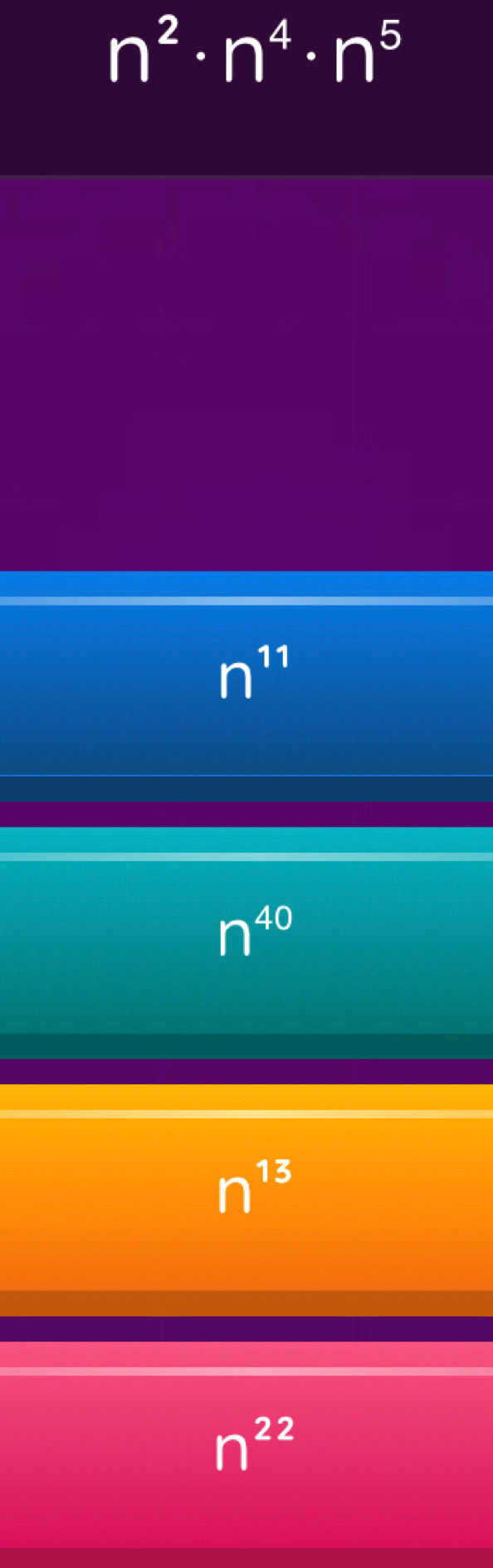 n^2· n^4· n^5
n^(11)
n^(40)
n^(13)
n^(22)