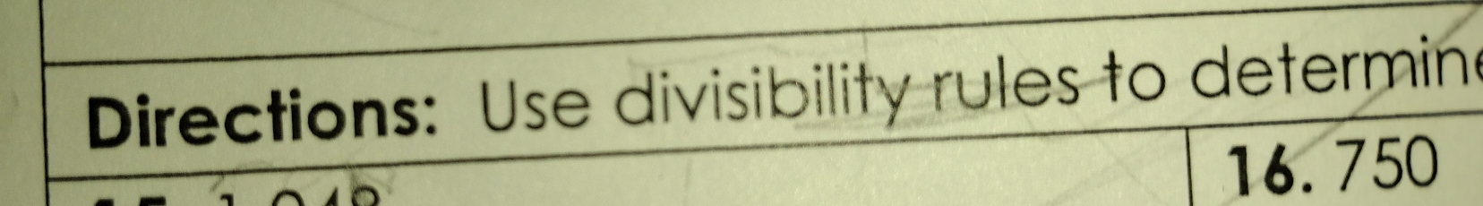 Directions: Use divisibility rules to determine
16. 750