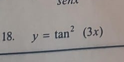 senx 
18. y=tan^2(3x)