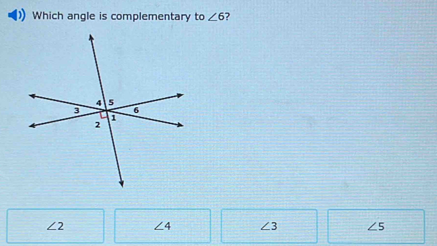 Which angle is complementary to ∠ 6 7
∠ 2
∠ 4
∠ 3
∠ 5