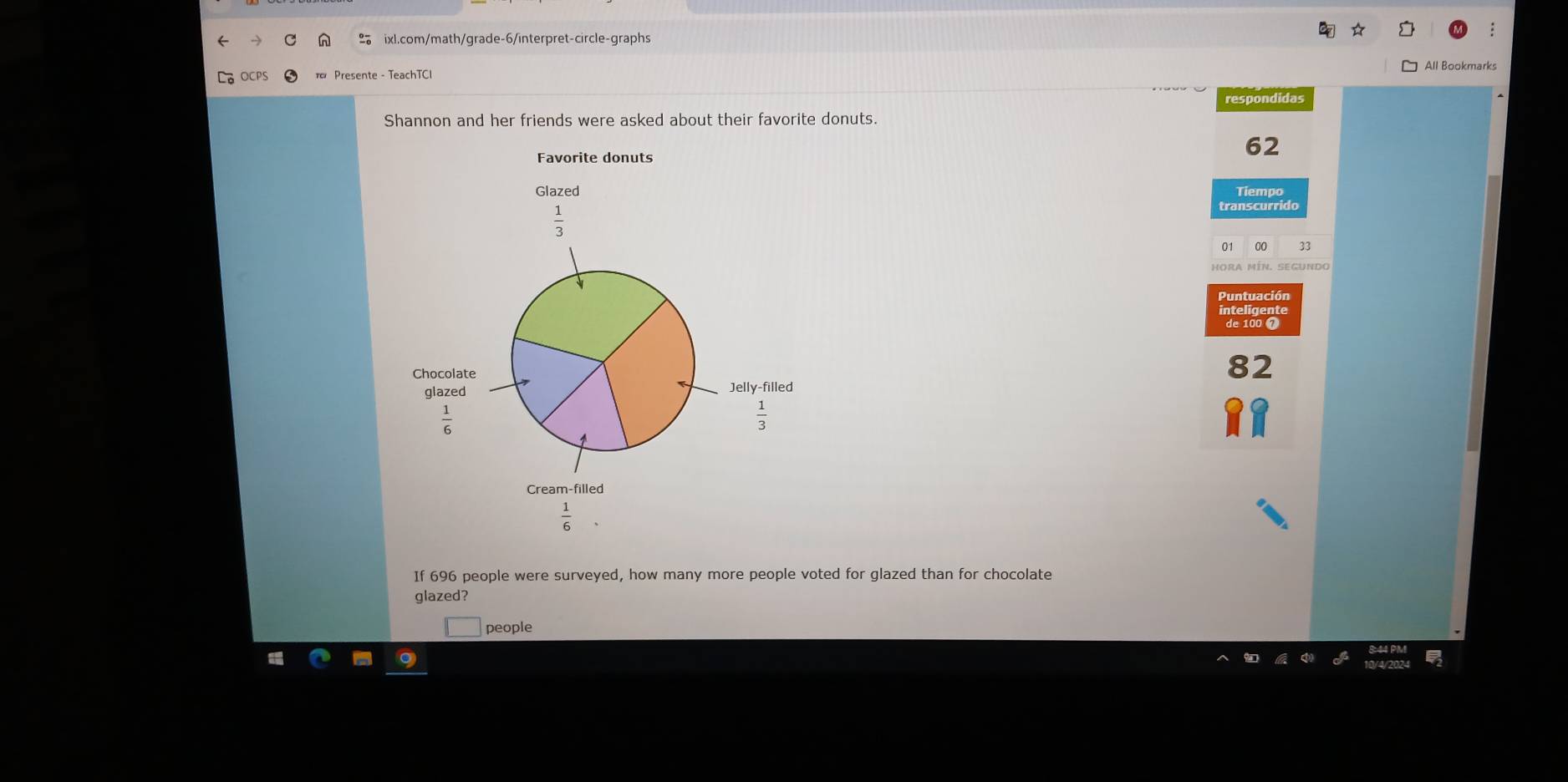 All Bookmarks 
Presente - TeachTC 
respondidas 
Shannon and her friends were asked about their favorite donuts.
62
Favorite donuts 
Glazed Tiempo
 1/3 
transcurrido 
o, 00 33 
SE GUndo 
Puntuación 
Chocolate
82
glazed Jelly-filled
 1/6 
 1/3 
Cream-filled
 1/6 
If 696 people were surveyed, how many more people voted for glazed than for chocolate 
glazed? 
people