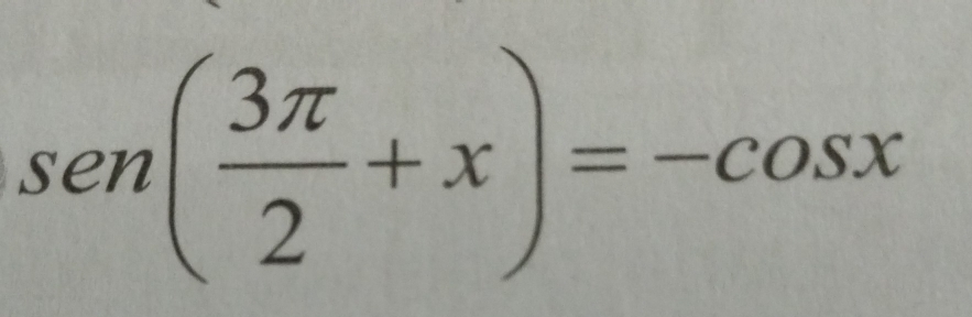 sen ( 3π /2 +x)=-cos x