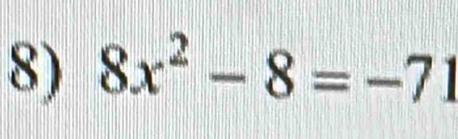 8x^2-8=-71