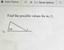 Color Theme 11 Speak Options
Find the possible values for m∠ 1.
10.