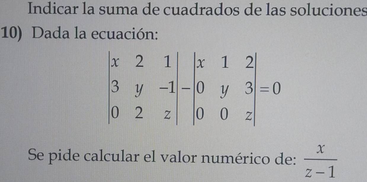 Indicar la suma de cuadrados de las soluciones
10) Dada la ecuación:
Se pide calcular el valor numérico de:  x/z-1 