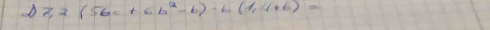 7,2(56c+6b^2-b)-6(1,4+b)=