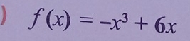 f(x)=-x^3+6x