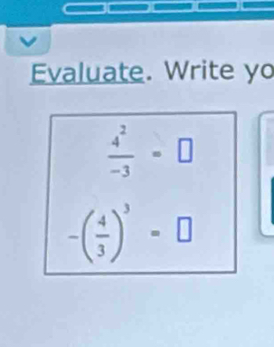 Evaluate. Write yo