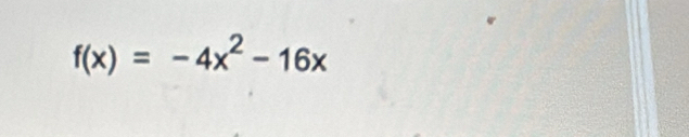 f(x)=-4x^2-16x