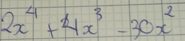 2x^4+4x^3-30x^2