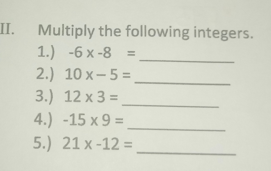 Multiply the following integers. 
1.) -6* -8= _ 
2.) 10x-5= _ 
3.) 12* 3= _ 
4.) -15* 9= _ 
5.) 21x-12= _