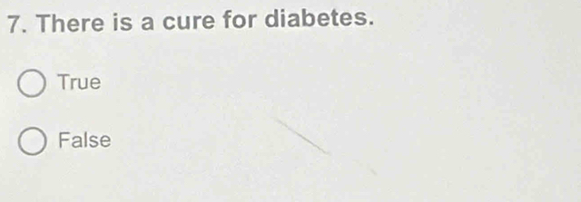 There is a cure for diabetes.
True
False